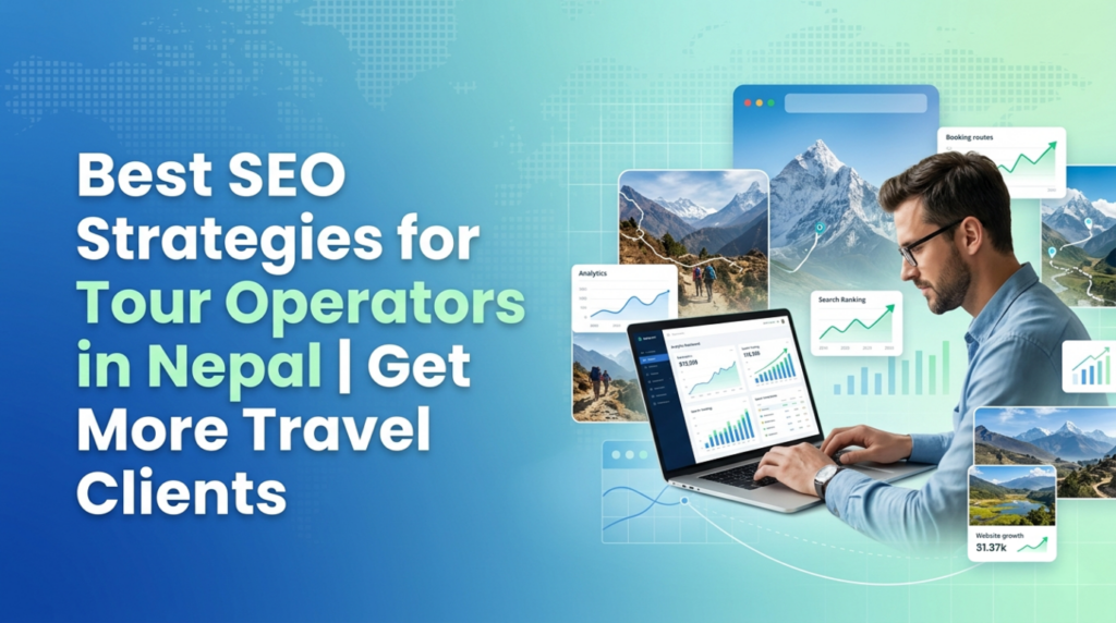 Best SEO Strategies for Tour Operators in Nepal | Get More Travel Clients