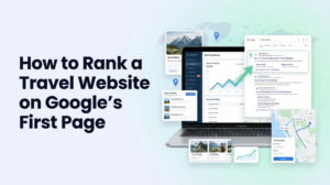 How to Rank a Travel Website on Google’s First Page 